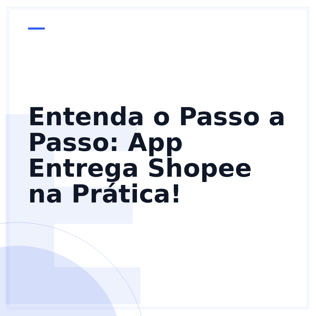 Entenda o Passo a Passo: App Entrega Shopee na Prática!