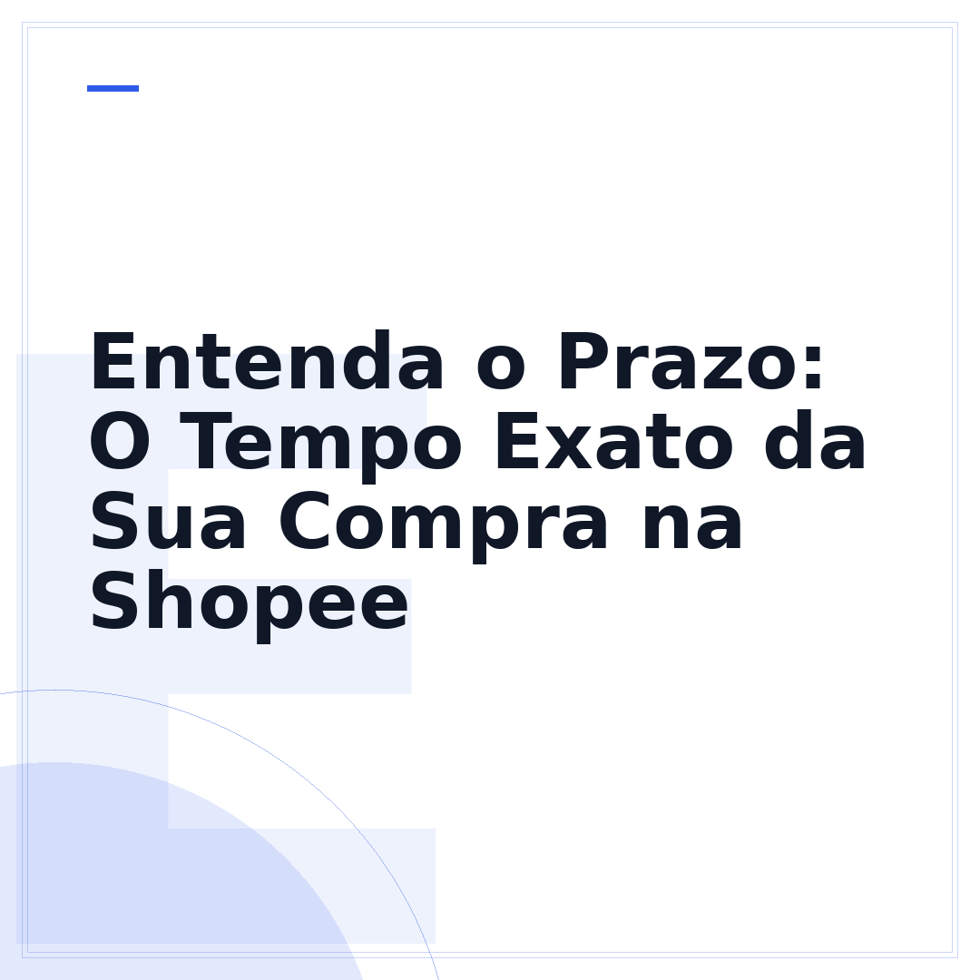 Entenda o Prazo: O Tempo Exato da Sua Compra na Shopee