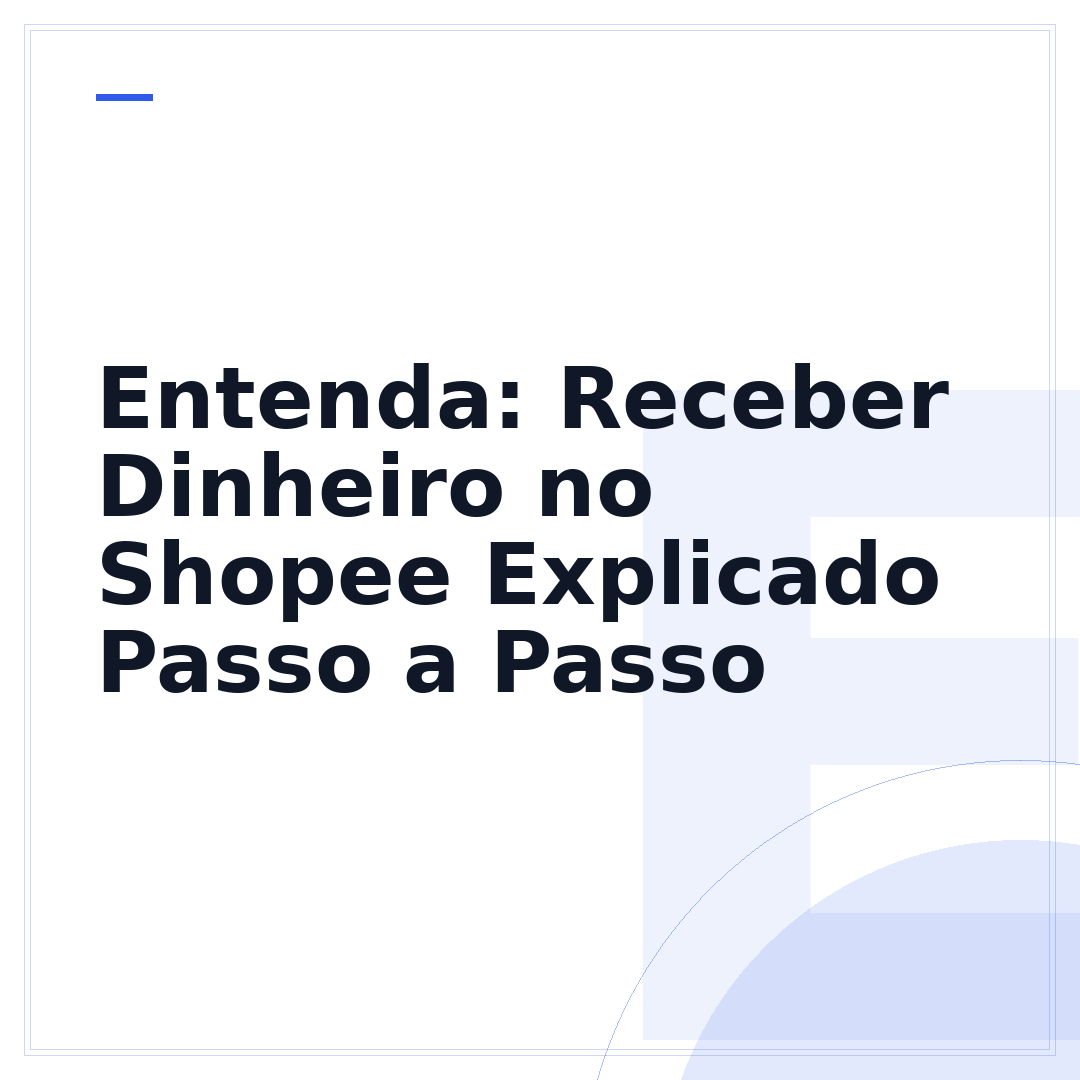 Entenda: Receber Dinheiro no Shopee Explicado Passo a Passo