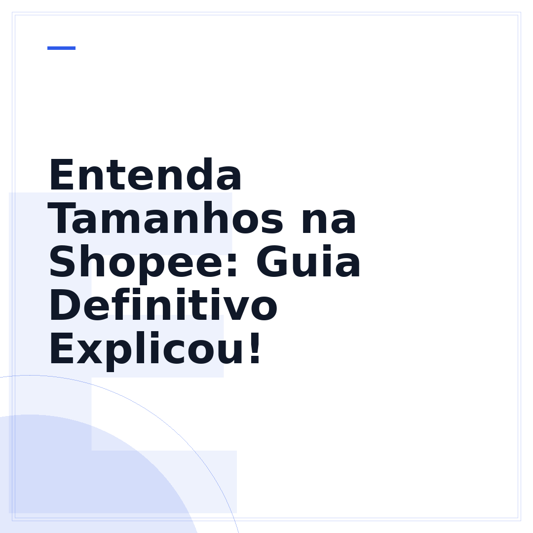 Entenda Tamanhos na Shopee: Guia Definitivo Explicou!