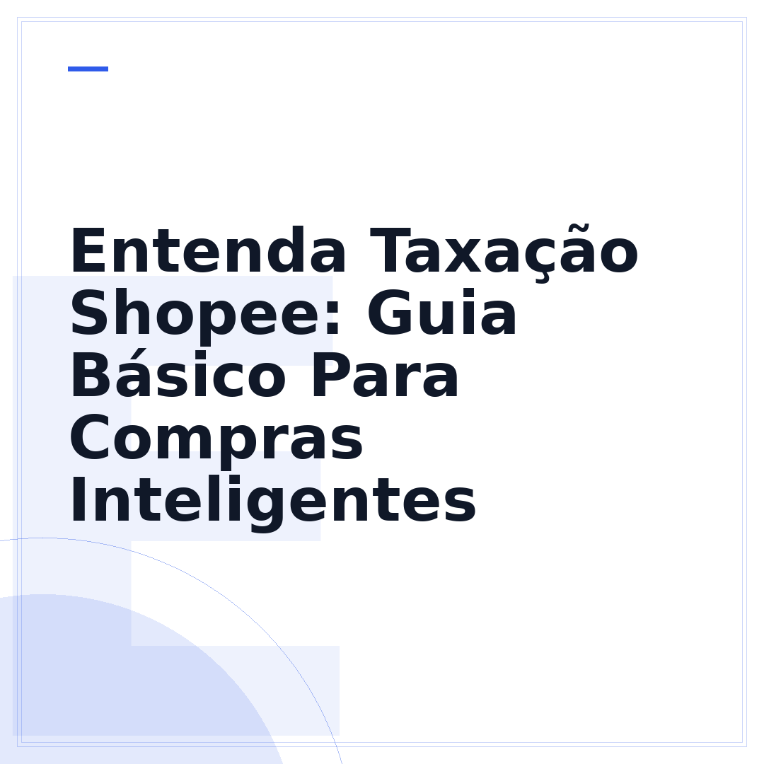 Entenda Taxação Shopee: Guia Básico Para Compras Inteligentes