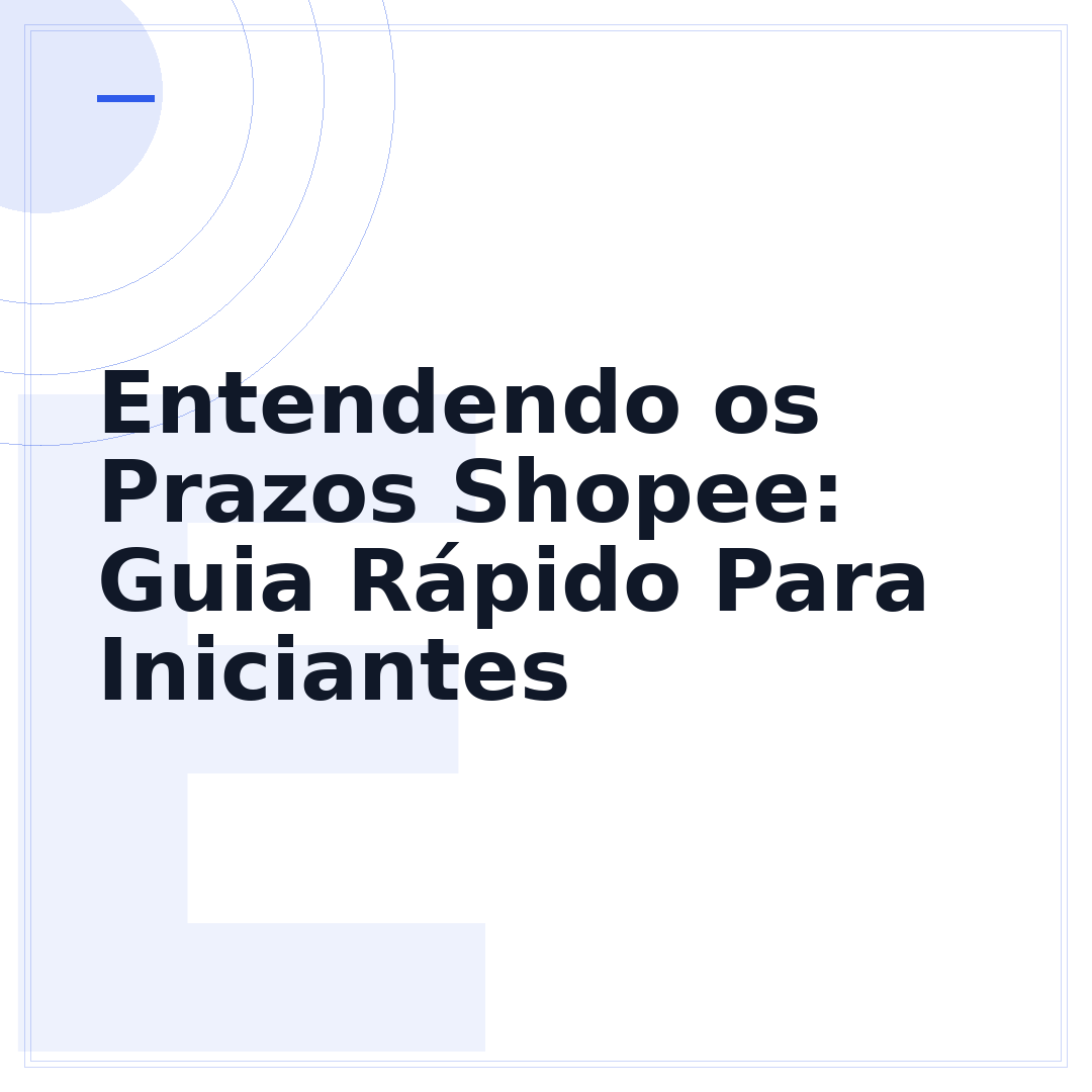 Entendendo os Prazos Shopee: Guia Rápido Para Iniciantes