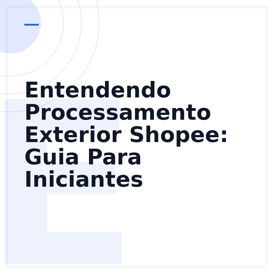 Entendendo Processamento Exterior Shopee: Guia Para Iniciantes