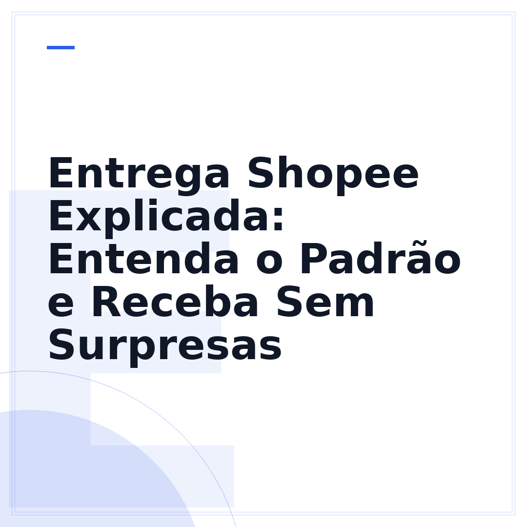 Entrega Shopee Explicada: Entenda o Padrão e Receba Sem Surpresas