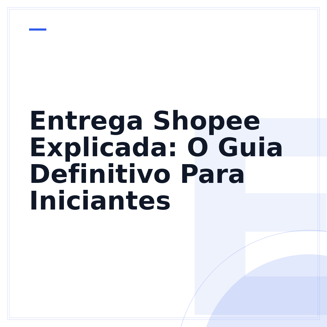 Entrega Shopee Explicada: O Guia Definitivo Para Iniciantes