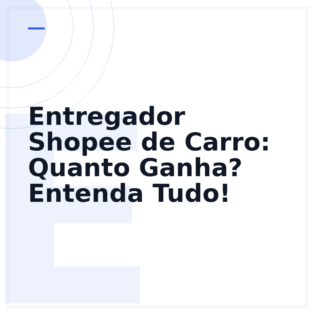 Entregador Shopee de Carro: Quanto Ganha? Entenda Tudo!