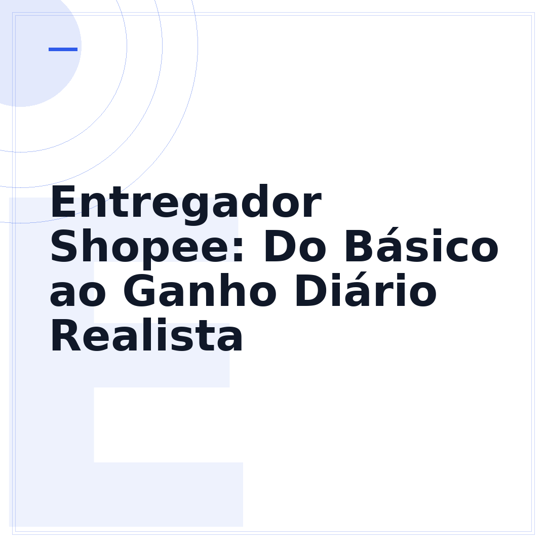 Entregador Shopee: Do Básico ao Ganho Diário Realista