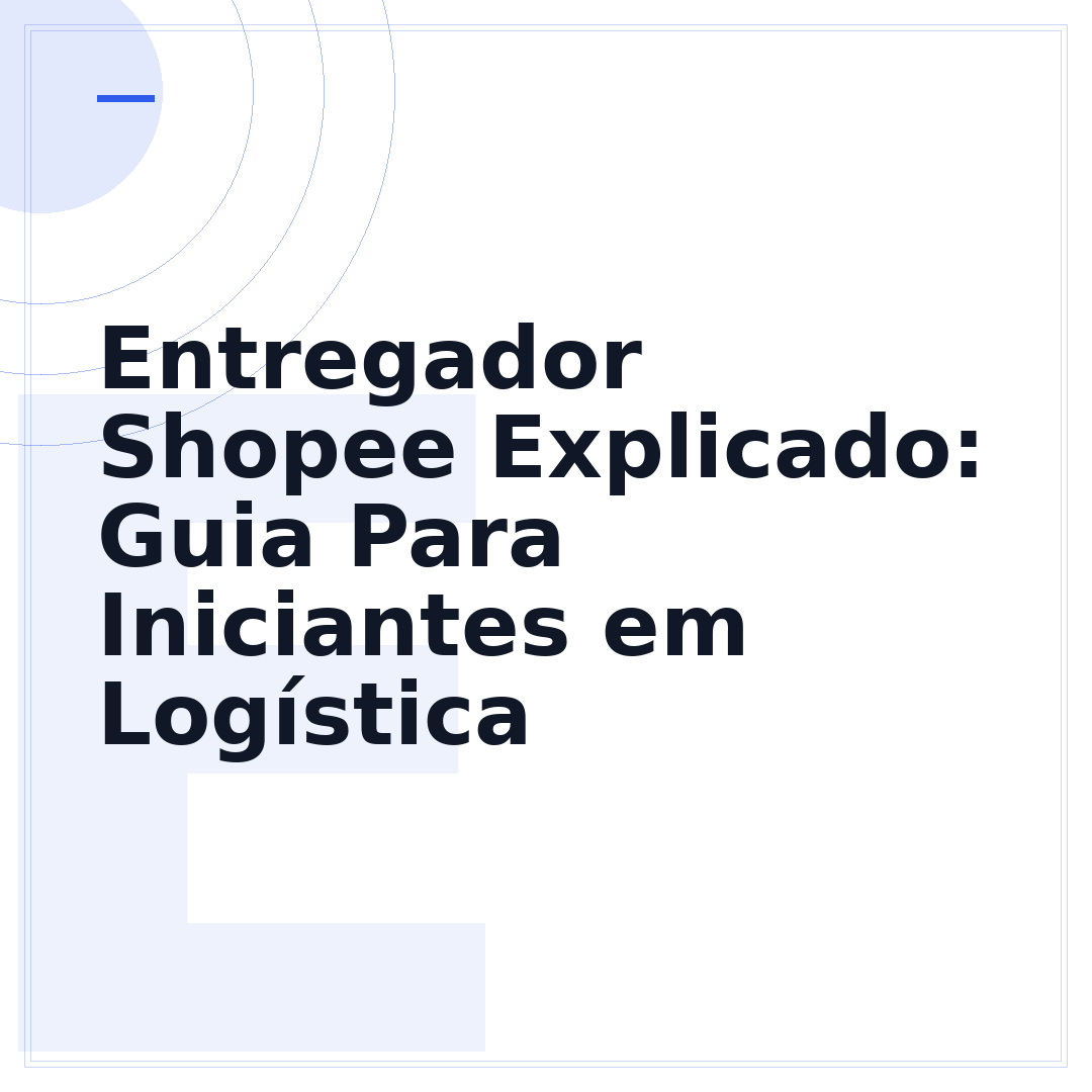 Entregador Shopee Explicado: Guia Para Iniciantes em Logística