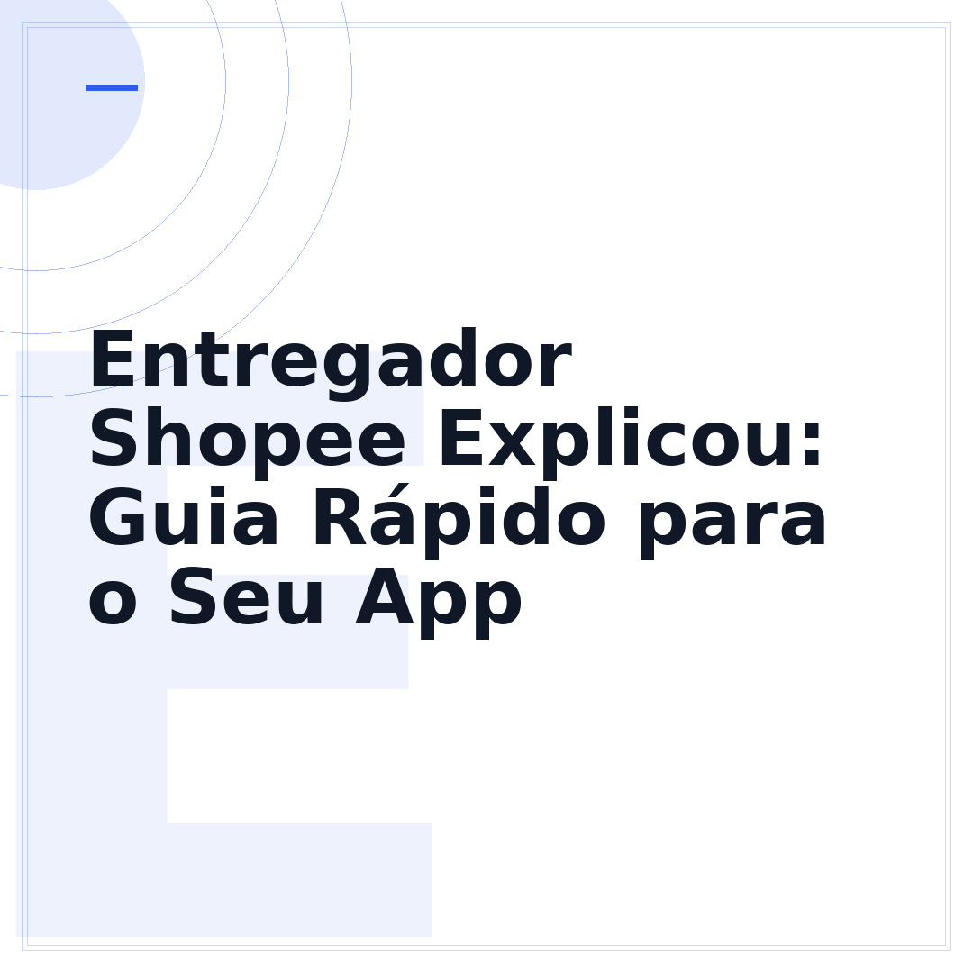 Entregador Shopee Explicou: Guia Rápido para o Seu App