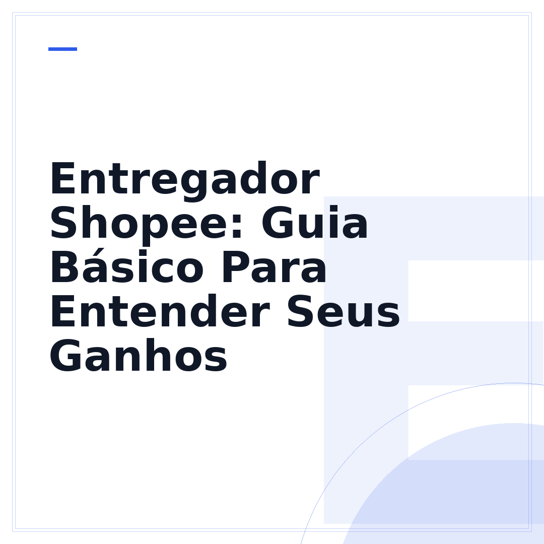 Entregador Shopee: Guia Básico Para Entender Seus Ganhos