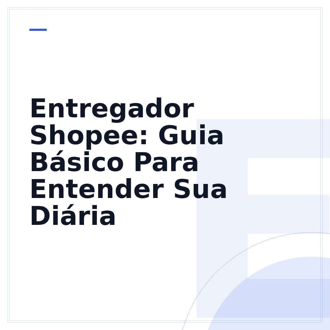 Entregador Shopee: Guia Básico Para Entender Sua Diária