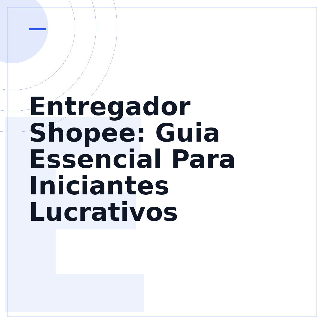 Entregador Shopee: Guia Essencial Para Iniciantes Lucrativos