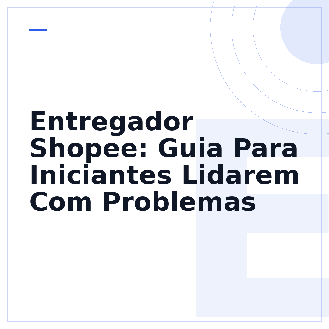 Entregador Shopee: Guia Para Iniciantes Lidarem Com Problemas
