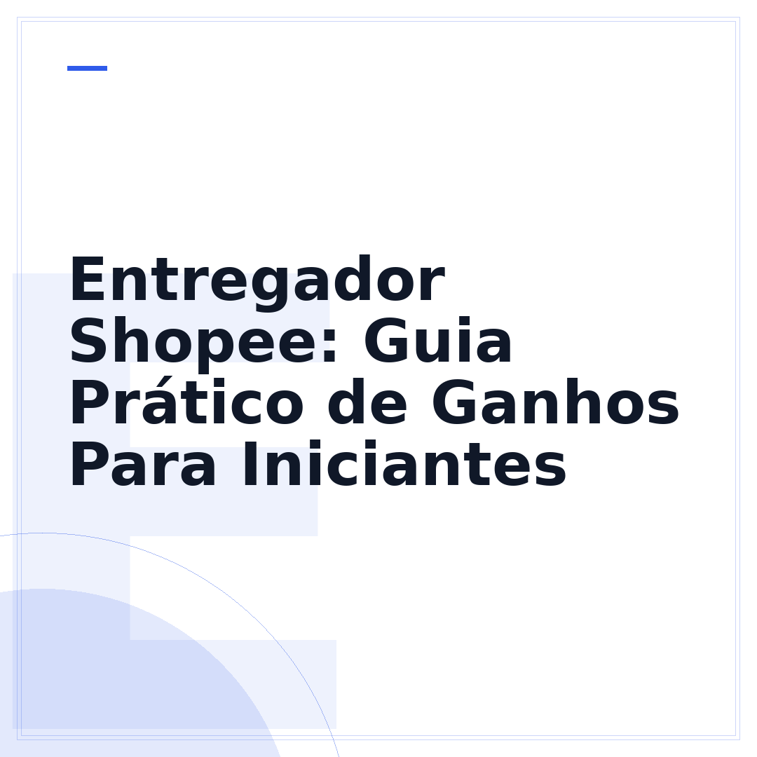 Entregador Shopee: Guia Prático de Ganhos Para Iniciantes