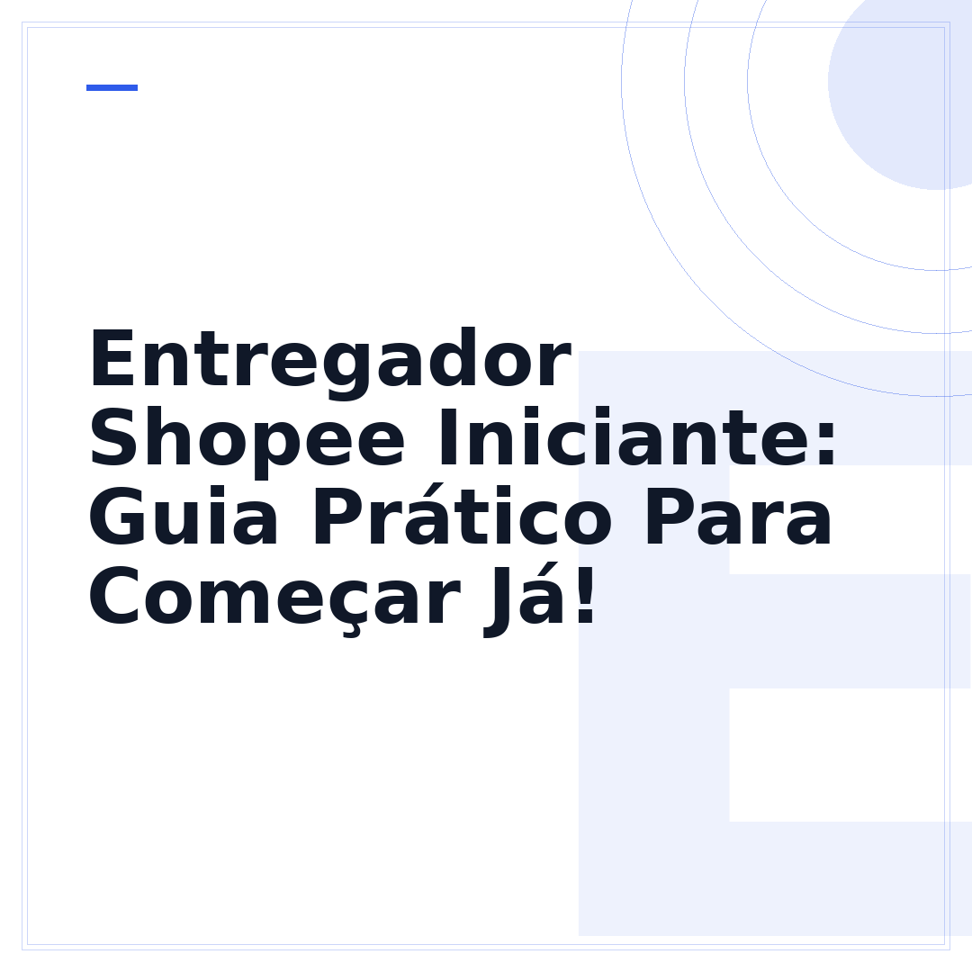Entregador Shopee Iniciante: Guia Prático Para Começar Já!