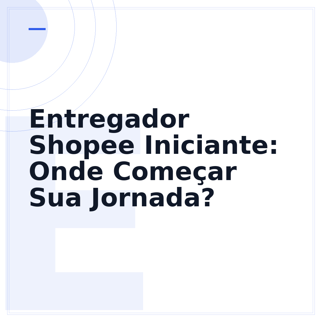 Entregador Shopee Iniciante: Onde Começar Sua Jornada?