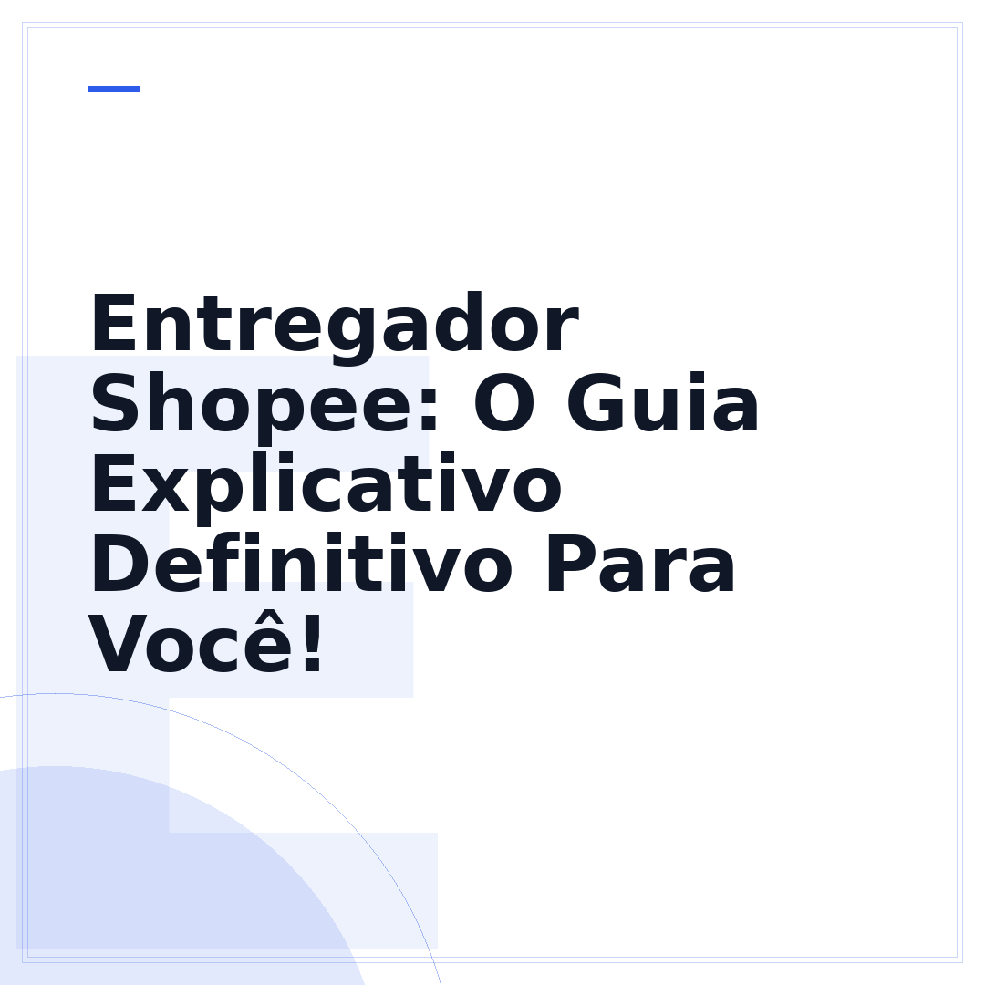 Entregador Shopee: O Guia Explicativo Definitivo Para Você!