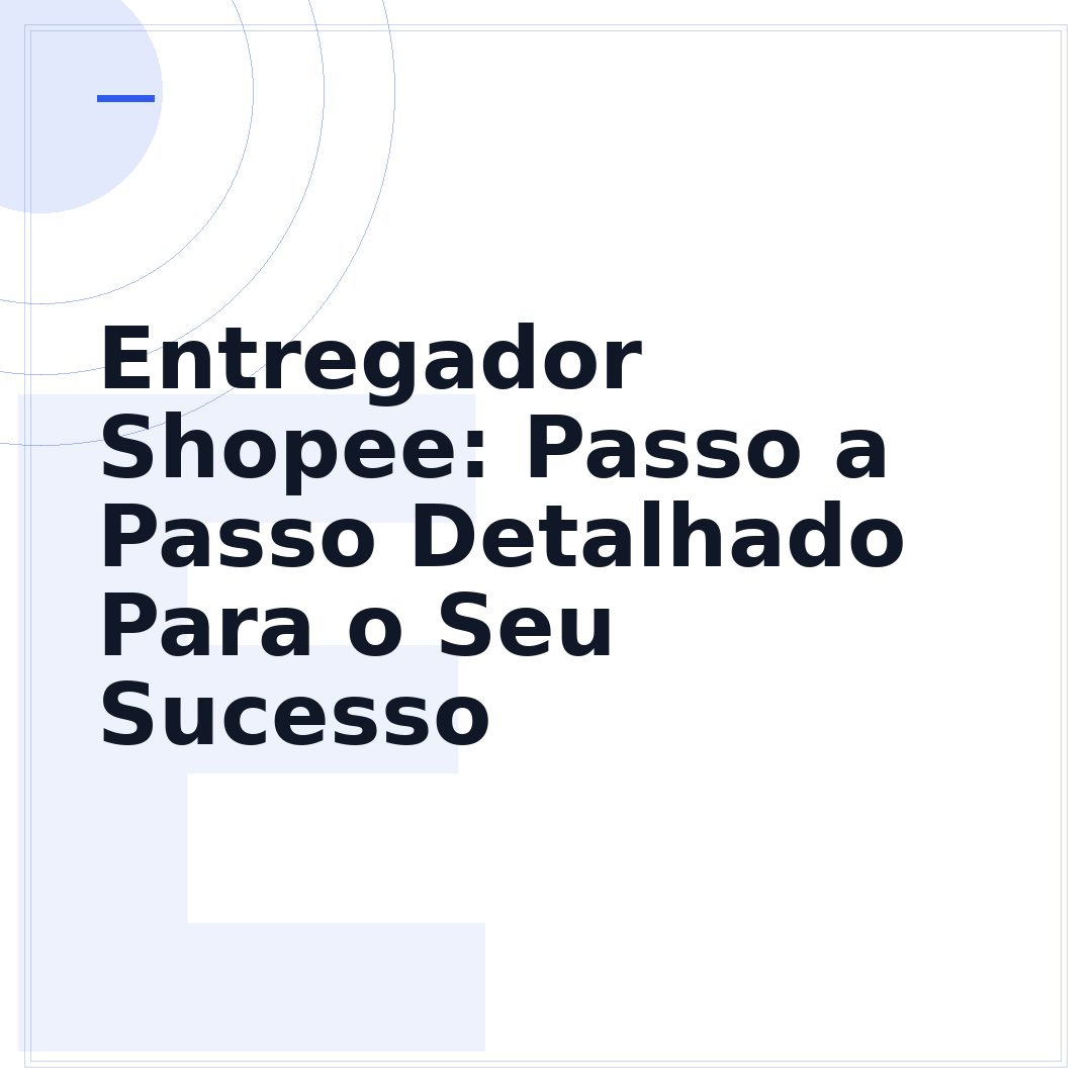 Entregador Shopee: Passo a Passo Detalhado Para o Seu Sucesso