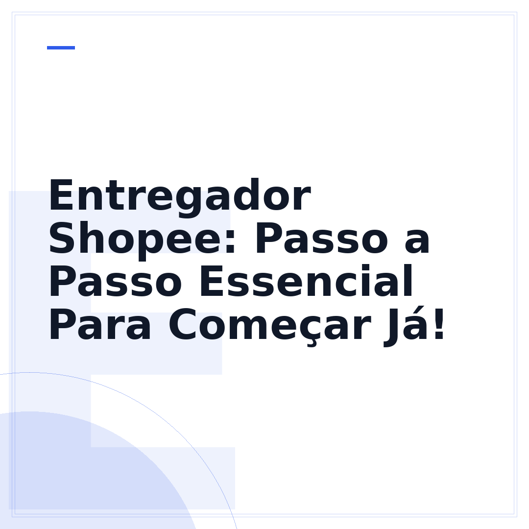 Entregador Shopee: Passo a Passo Essencial Para Começar Já!
