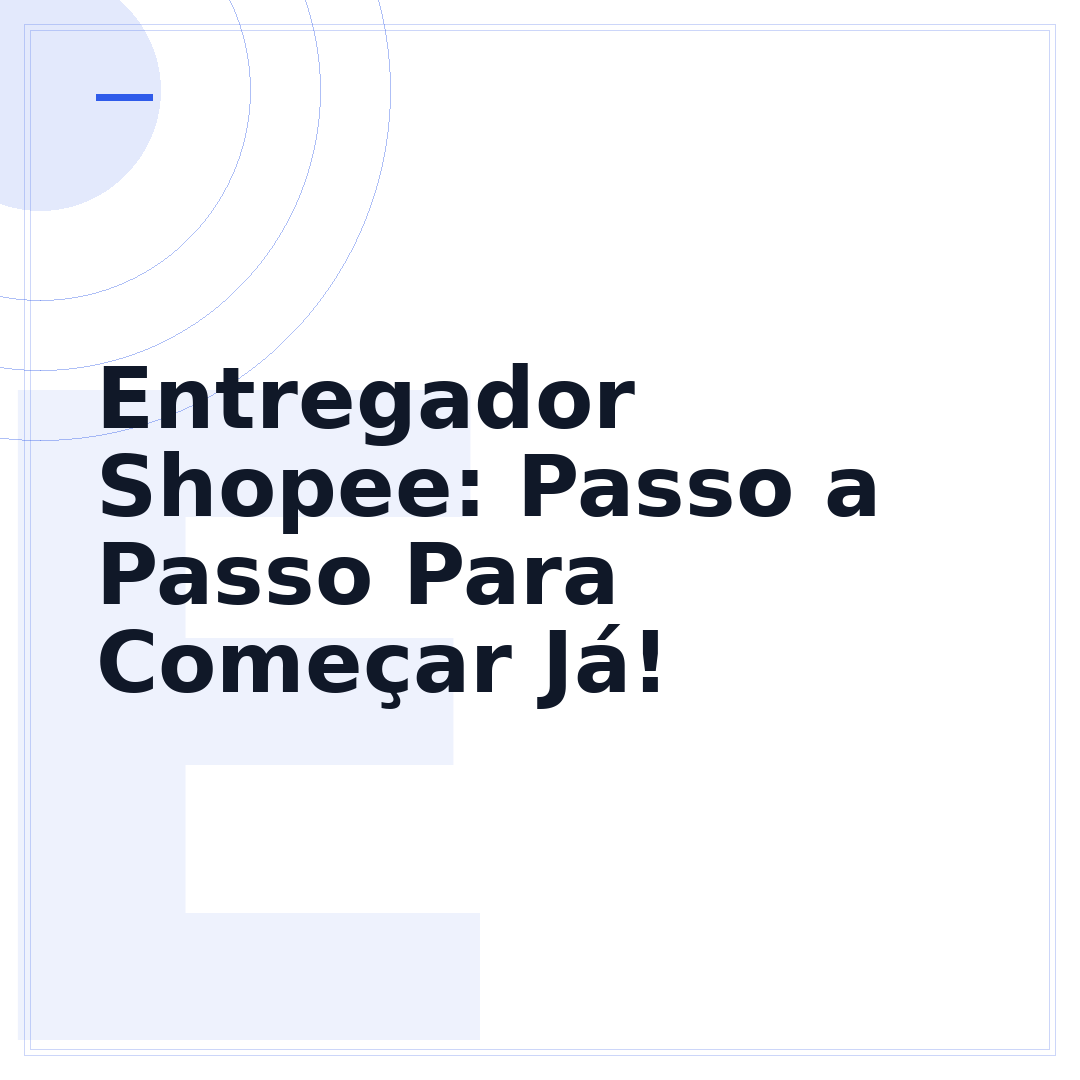 Entregador Shopee: Passo a Passo Para Começar Já!