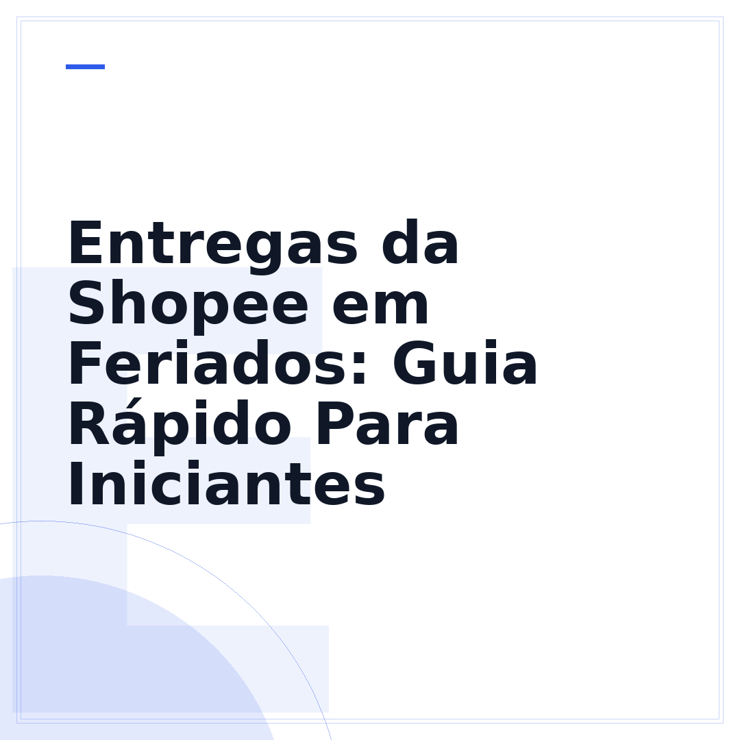 Entregas da Shopee em Feriados: Guia Rápido Para Iniciantes