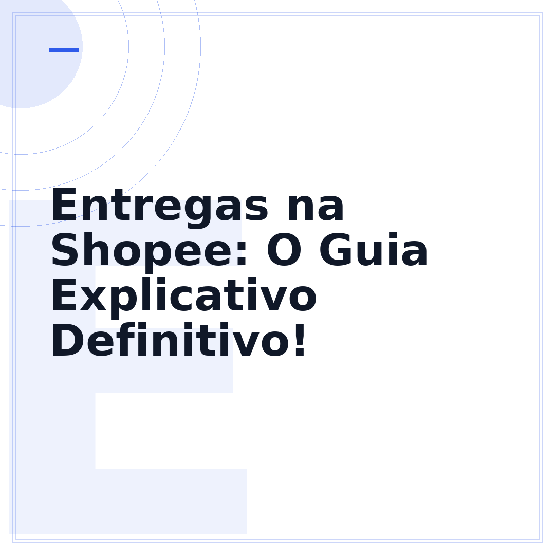 Entregas na Shopee: O Guia Explicativo Definitivo!