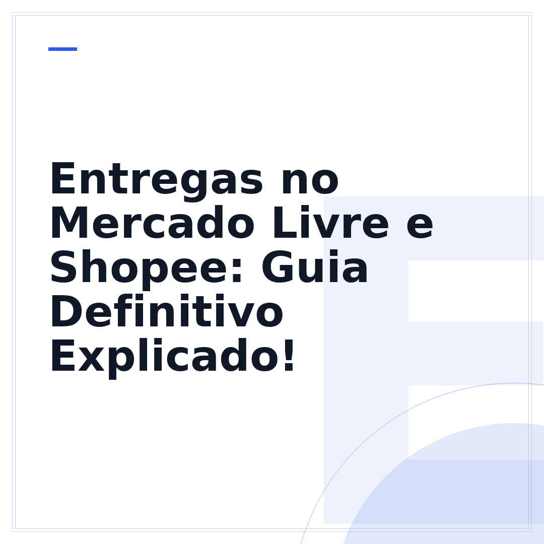 Entregas no Mercado Livre e Shopee: Guia Definitivo Explicado!
