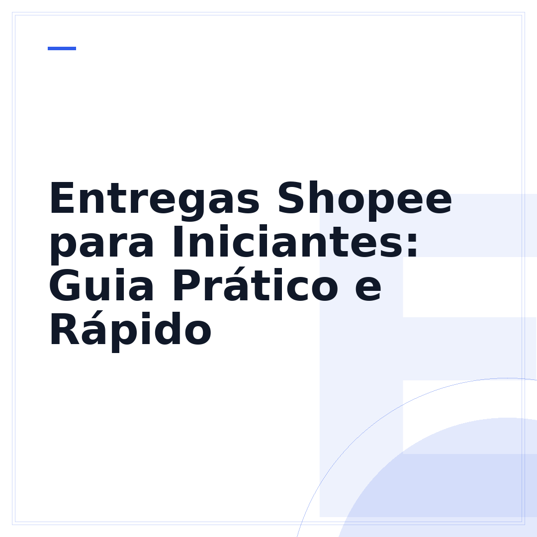 Entregas Shopee para Iniciantes: Guia Prático e Rápido