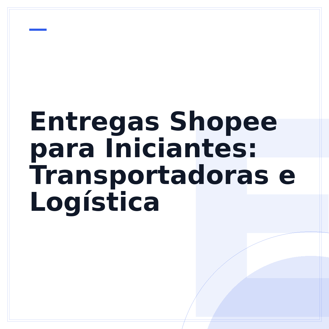 Entregas Shopee para Iniciantes: Transportadoras e Logística