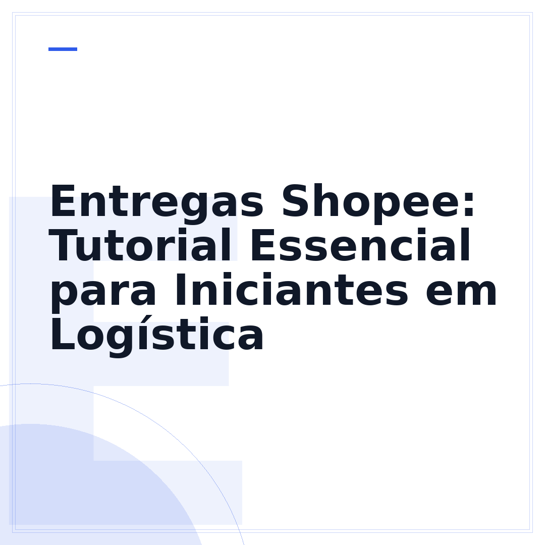 Entregas Shopee: Tutorial Essencial para Iniciantes em Logística