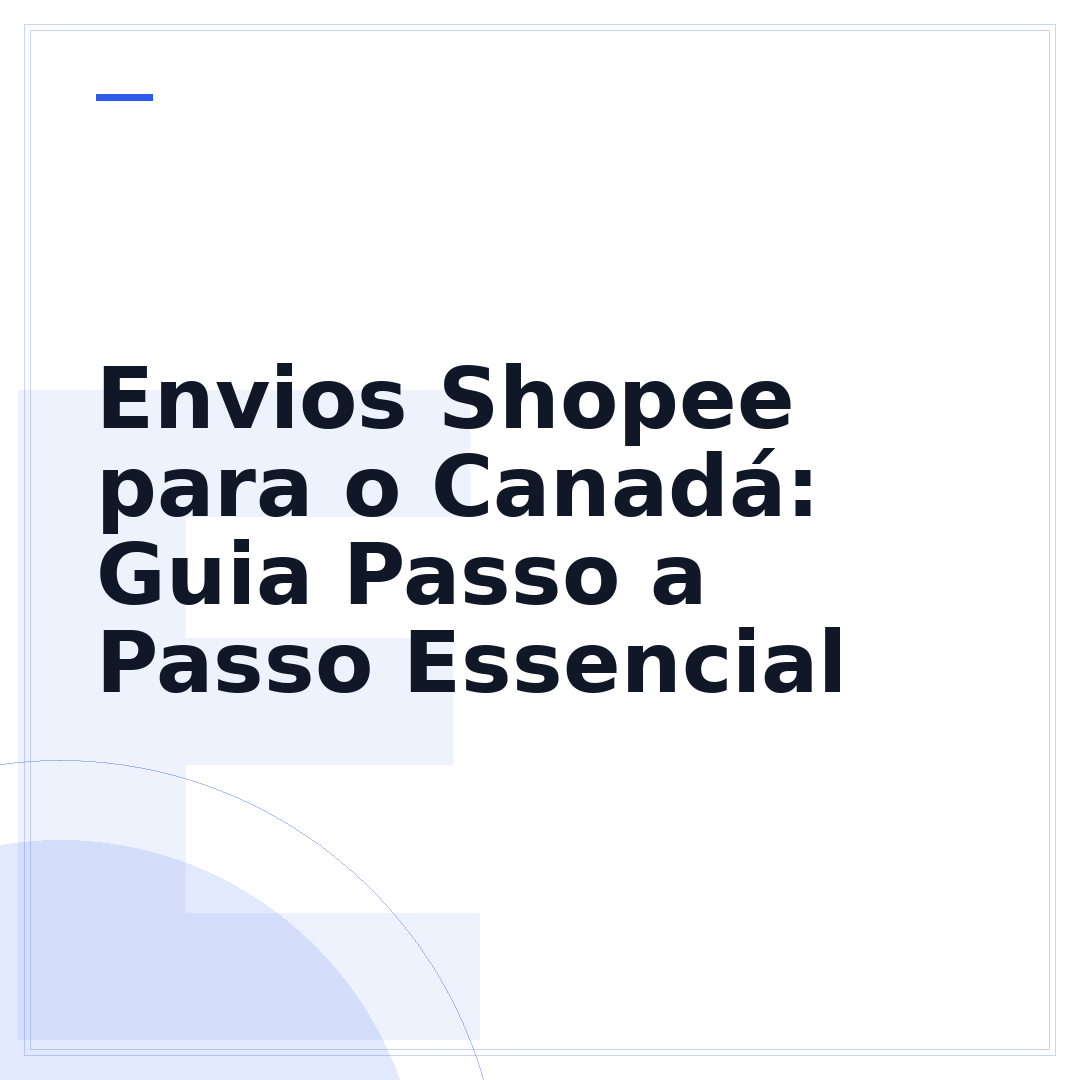 Envios Shopee para o Canadá: Guia Passo a Passo Essencial