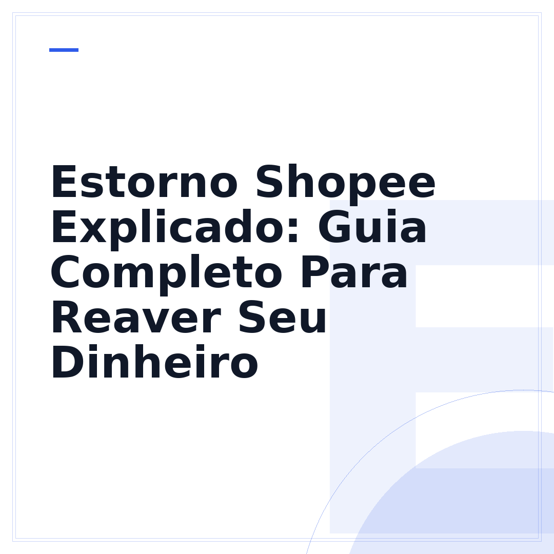 Estorno Shopee Explicado: Guia Completo Para Reaver Seu Dinheiro