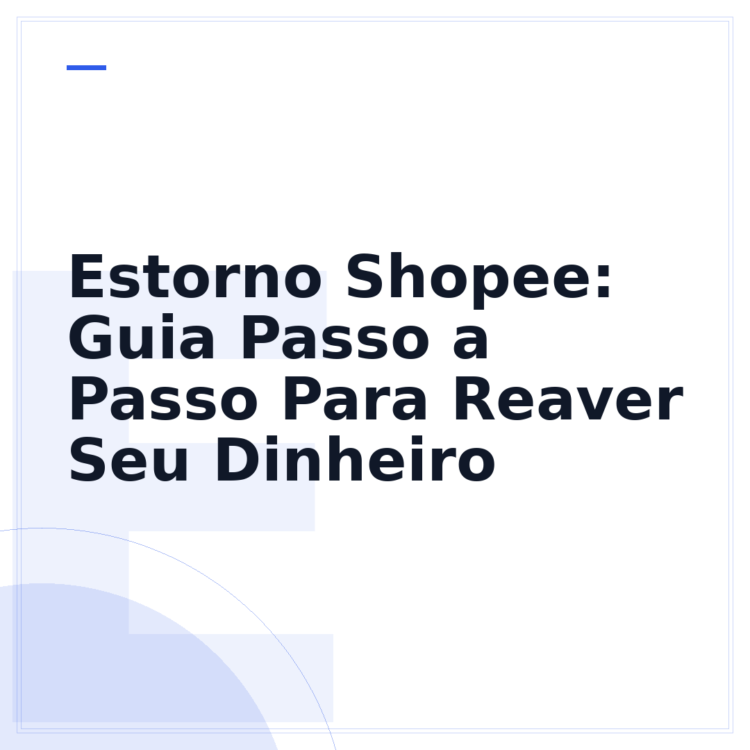 Estorno Shopee: Guia Passo a Passo Para Reaver Seu Dinheiro