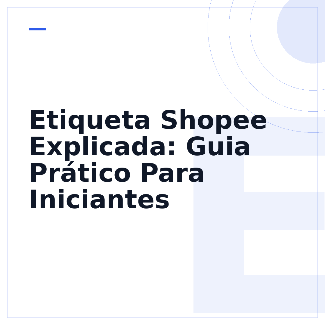 Etiqueta Shopee Explicada: Guia Prático Para Iniciantes