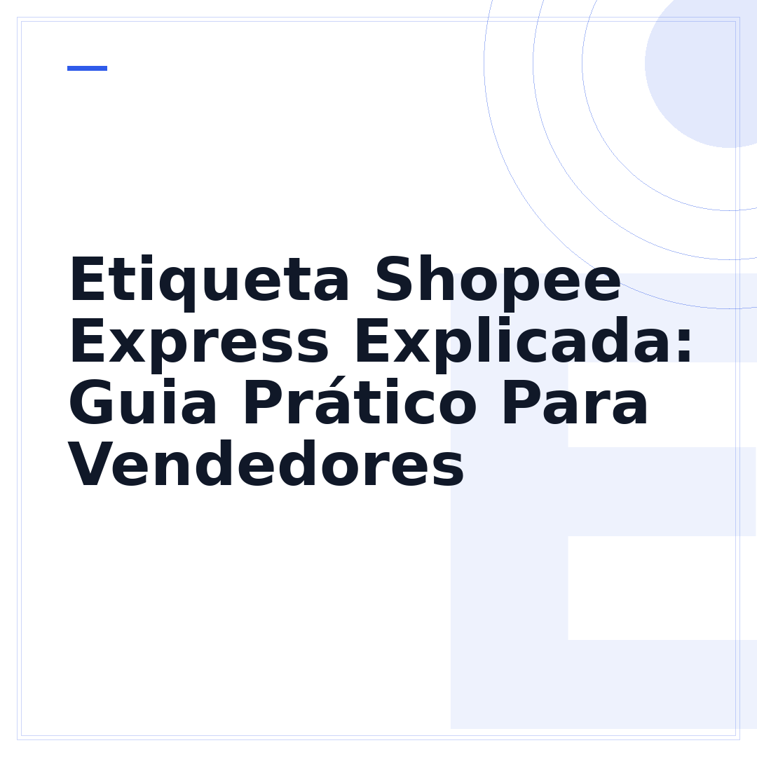 Etiqueta Shopee Express Explicada: Guia Prático Para Vendedores