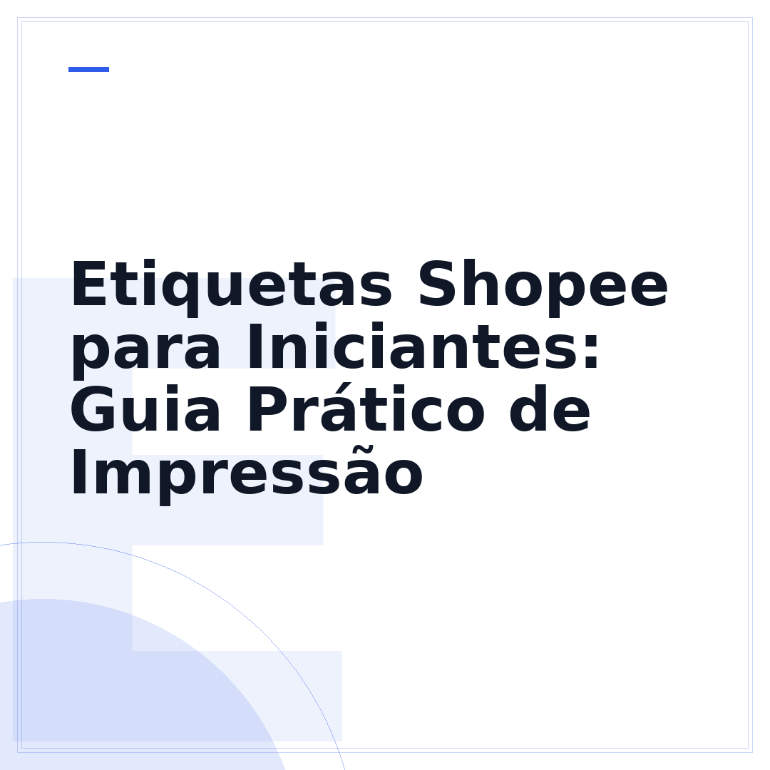 Etiquetas Shopee para Iniciantes: Guia Prático de Impressão