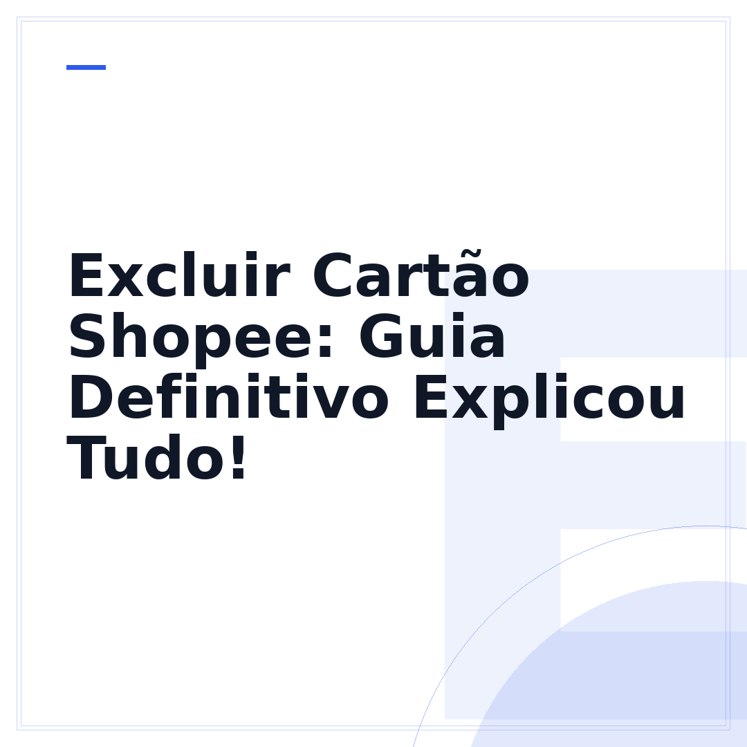 Excluir Cartão Shopee: Guia Definitivo Explicou Tudo!