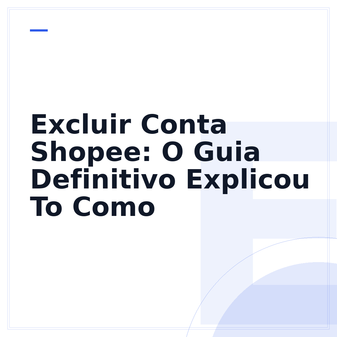 Excluir Conta Shopee: O Guia Definitivo Explicou To Como