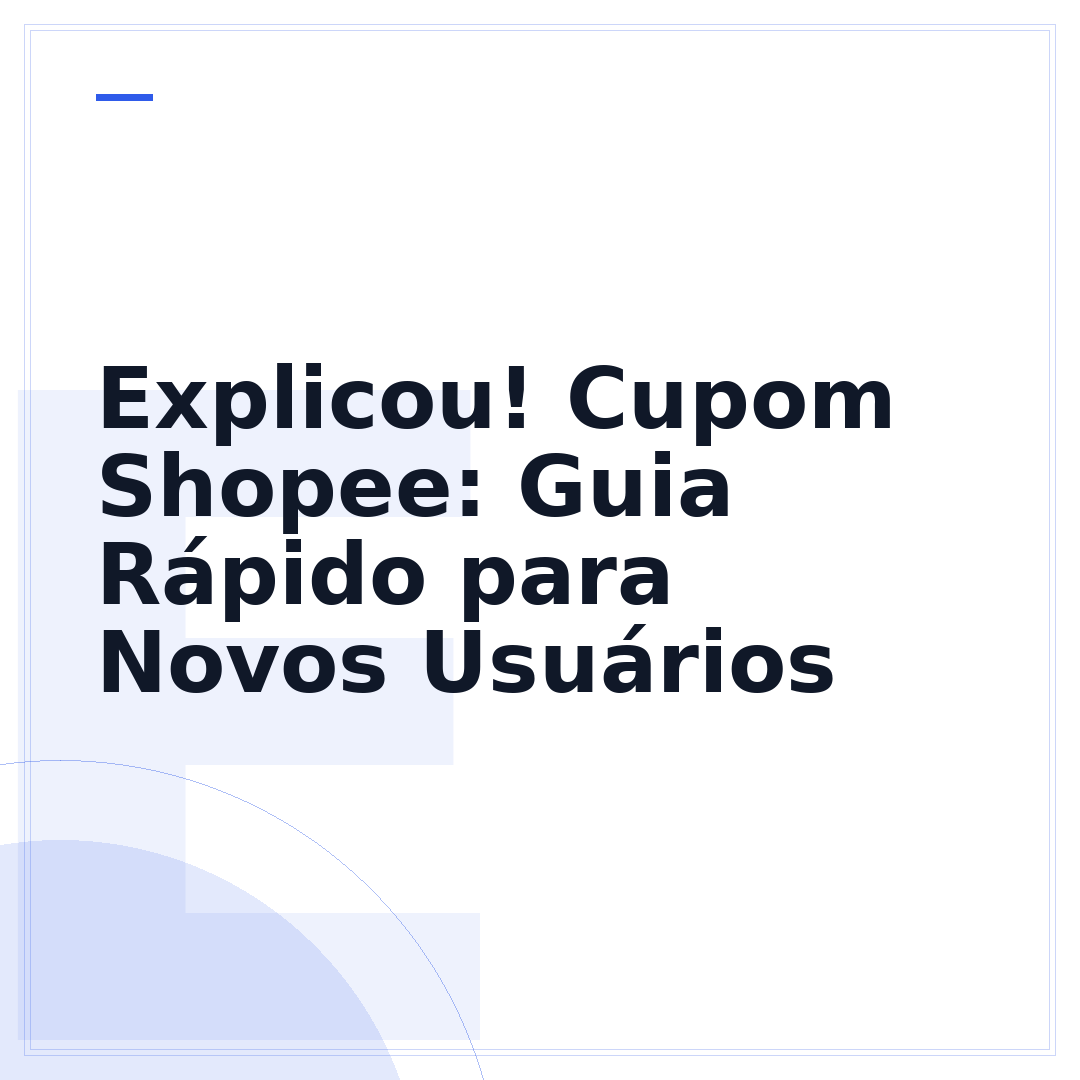 Explicou! Cupom Shopee: Guia Rápido para Novos Usuários