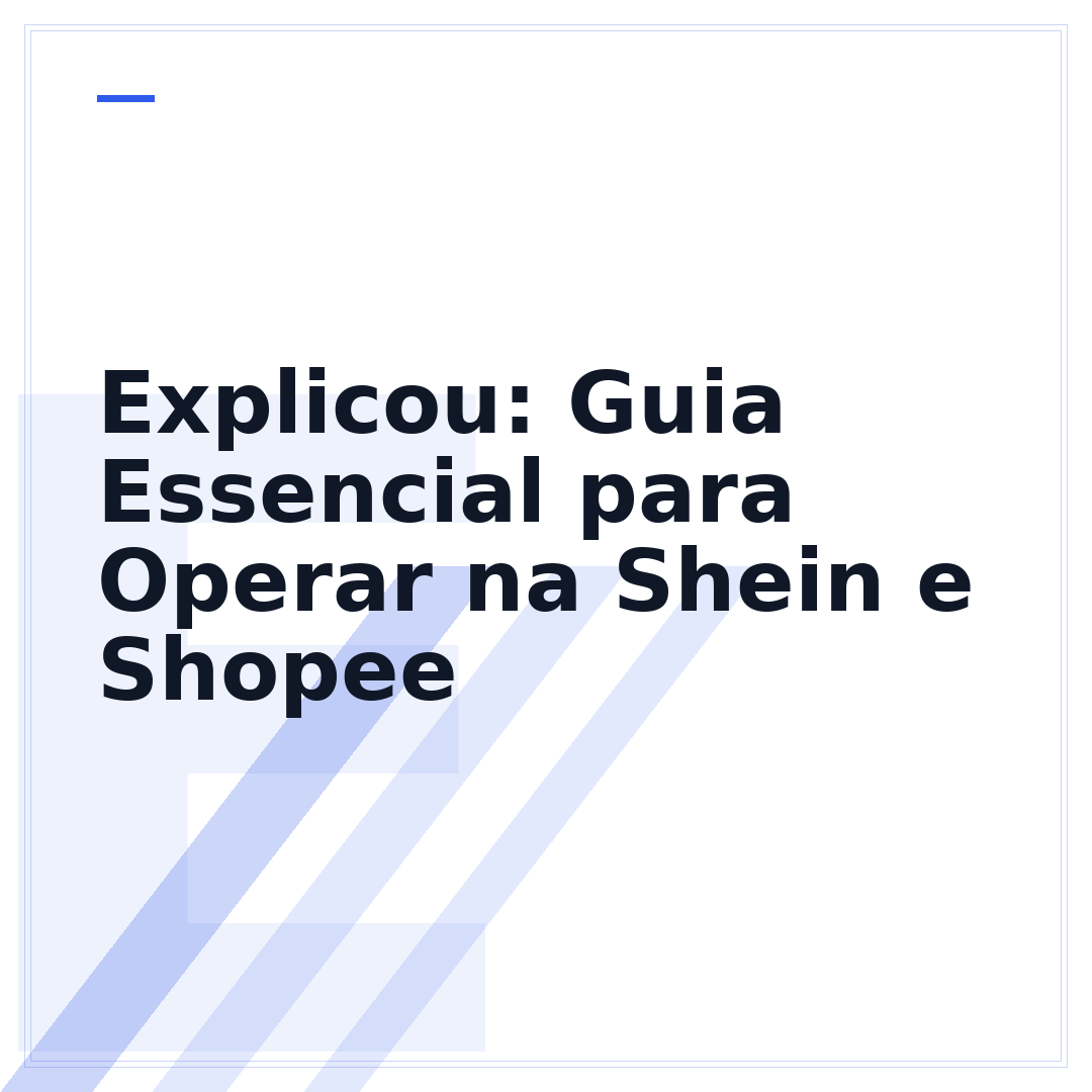 Explicou: Guia Essencial para Operar na Shein e Shopee