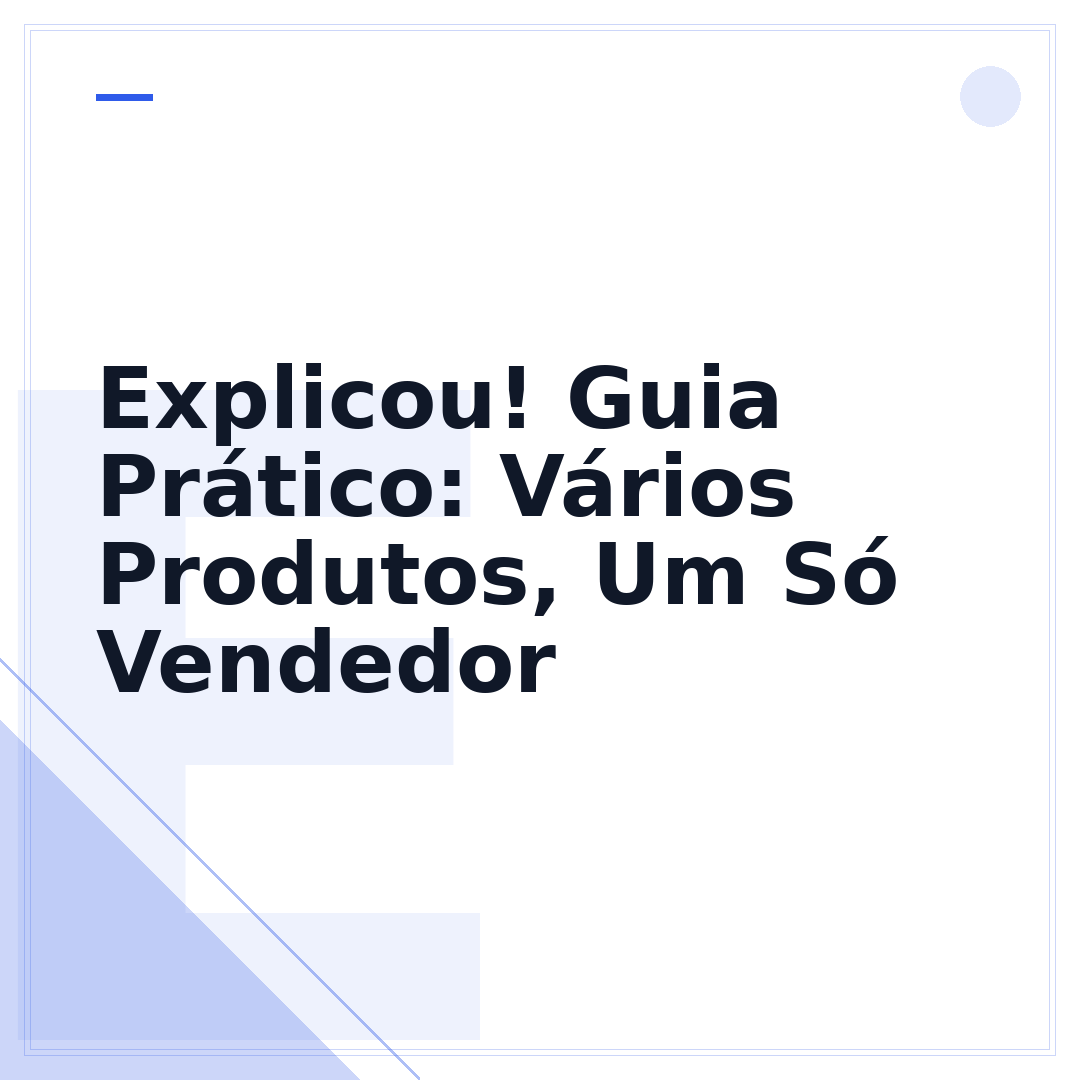 Explicou! Guia Prático: Vários Produtos, Um Só Vendedor