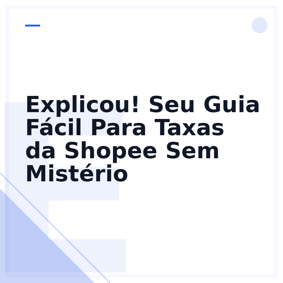 Explicou! Seu Guia Fácil Para Taxas da Shopee Sem Mistério