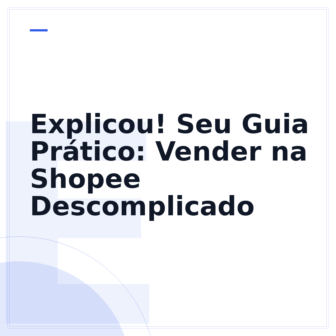Explicou! Seu Guia Prático: Vender na Shopee Descomplicado
