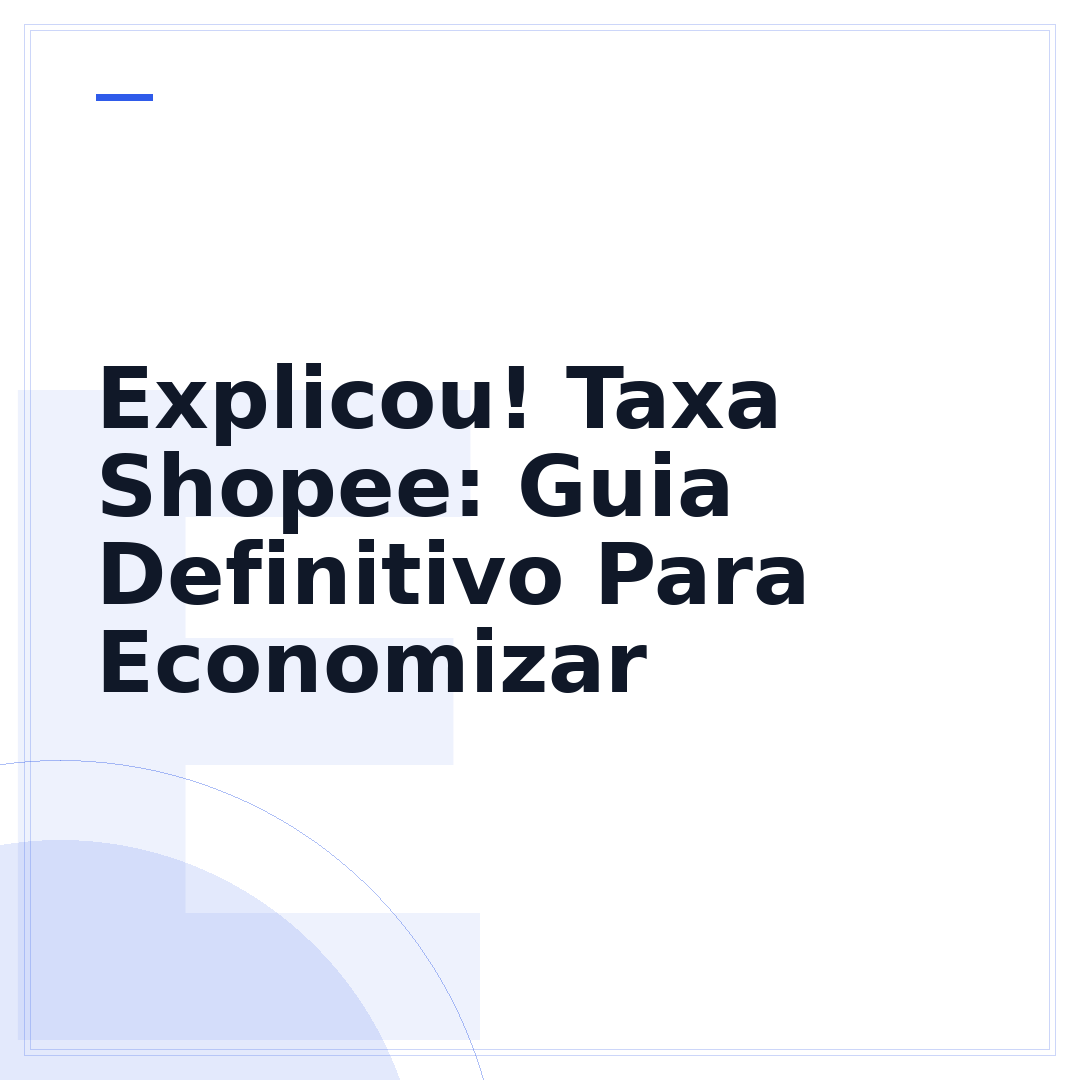 Explicou! Taxa Shopee: Guia Definitivo Para Economizar