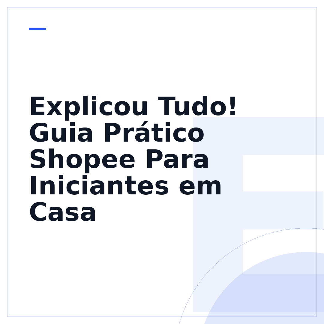 Explicou Tudo! Guia Prático Shopee Para Iniciantes em Casa