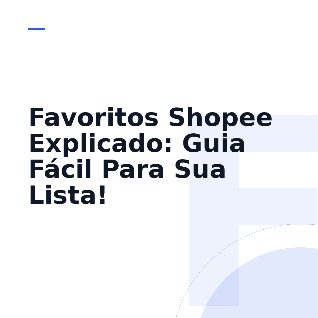 Favoritos Shopee Explicado: Guia Fácil Para Sua Lista!