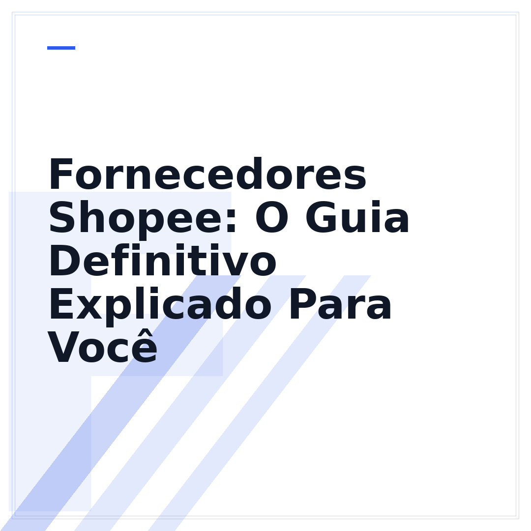 Fornecedores Shopee: O Guia Definitivo Explicado Para Você