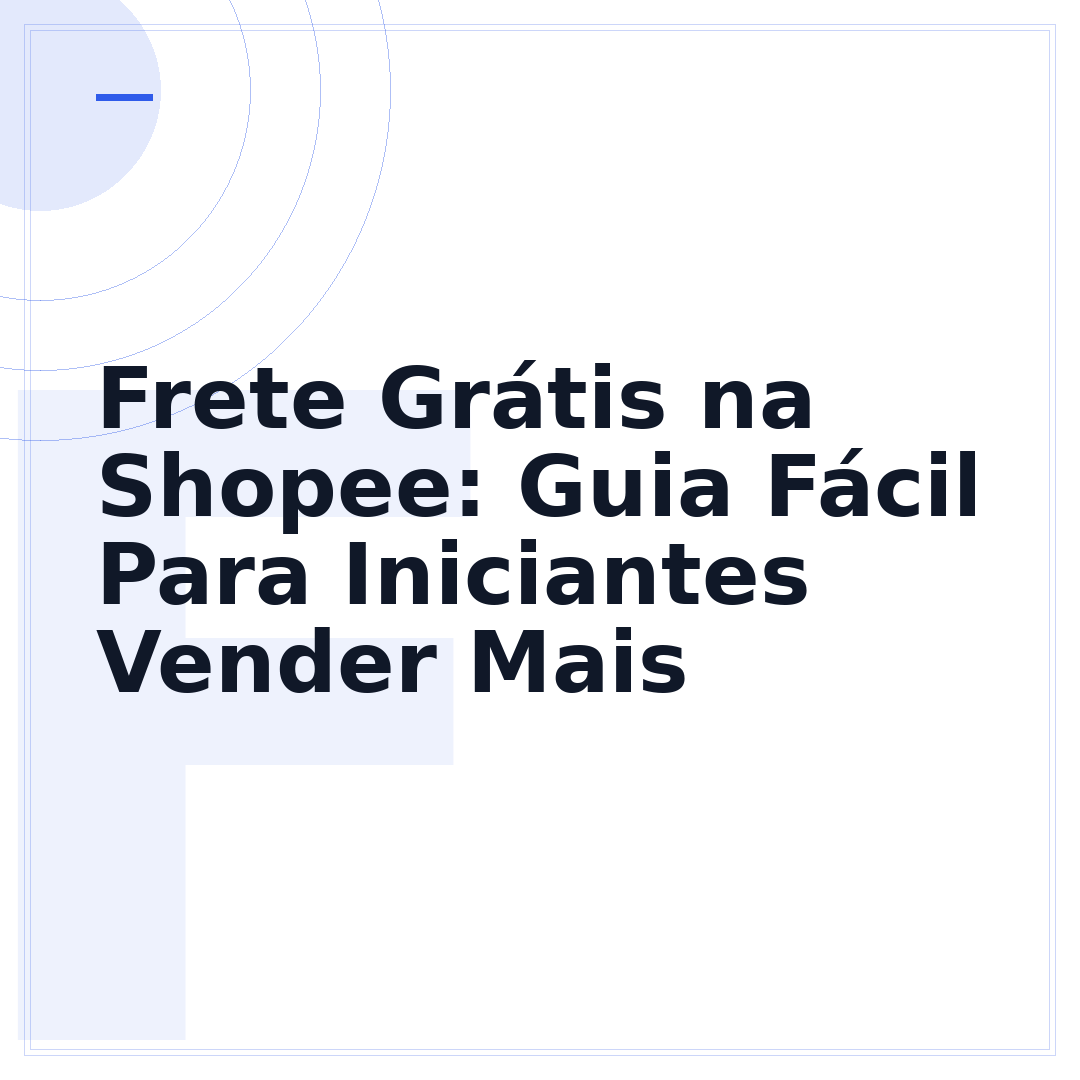 Frete Grátis na Shopee: Guia Fácil Para Iniciantes Vender Mais