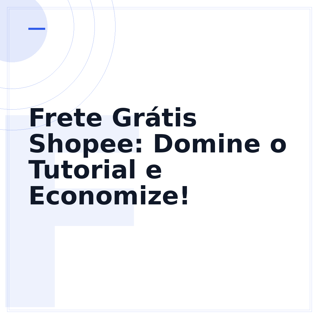 Frete Grátis Shopee: Domine o Tutorial e Economize!