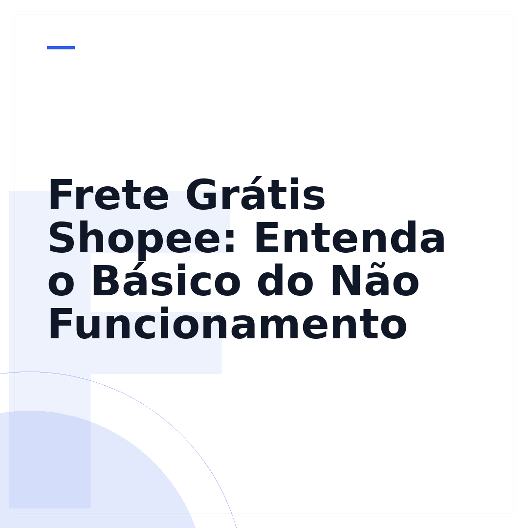 Frete Grátis Shopee: Entenda o Básico do Não Funcionamento